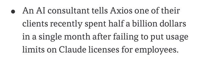 An AI consultant tells Axios one of their clients recently spent half a billion dollars in a single month after failing to put usage limits on Claude licenses for employees